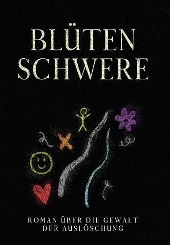 Blütenschwere: Roman über Die Gewalt der Auslöschung