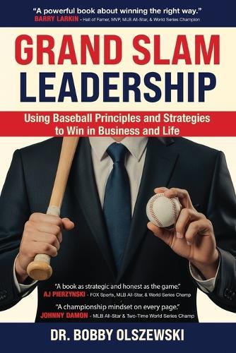 Grand Slam Leadership: Using Baseball Principles and Strategies to Win in Business and Life