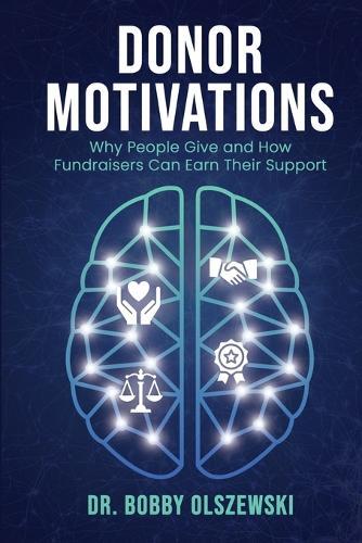 Donor Motivations: Why People Give and How Fundraisers Can Earn Their Support