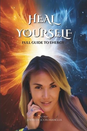 Heal Yourself: Full Guide to Energy