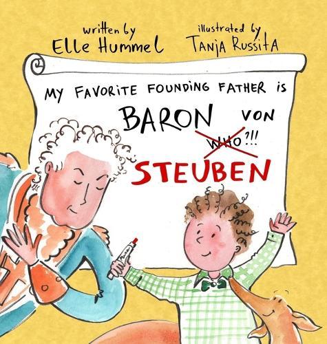 My Favorite Founding Father is Baron von Steuben: A Whimsical, Read-aloud Picture Book for Curious Kids