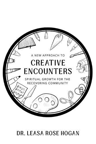 Creative Encounters: A New Approach to Spiritual Growth for the Recovering Community