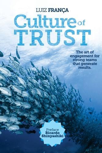 Culture of Trust: The art of engagement for strong teams that generate results