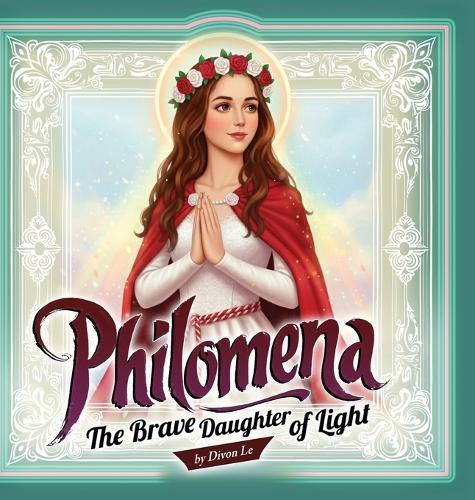 Philomena: The Brave Daughter of Light