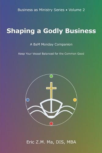 Shaping a Godly Business: A BaM Monday Companion