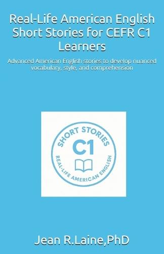 Real-Life American English Short Stories for CEFR C1 Learners: Advanced American English stories to develop nuanced vocabulary, style, and comprehension