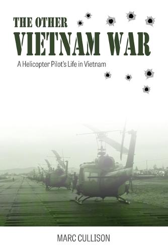 The Other Vietnam War: A Helicopter Pilot's Life in Vietnam