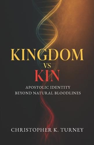 Kingdom vs Kin: Apostolic Identity Beyond Natural Bloodlines