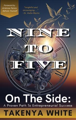 Nine To Five On The Side: A Proven Path To Entrepreneurial Success