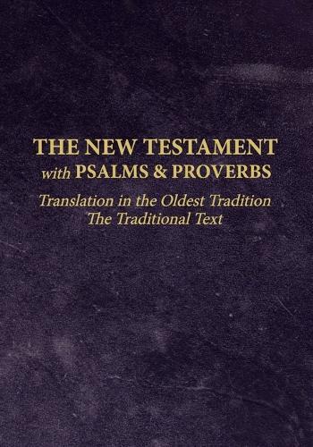 The New Testament with Psalms and Proverbs: Translation in the Oldest Tradition