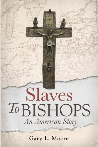 Slaves To Bishops: An American Story