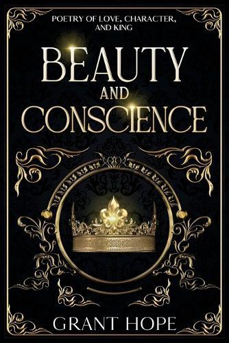Beauty and Conscience: Poetry Of Love, Character, And King