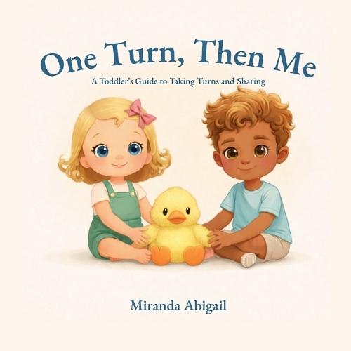 One Turn, Then Me: A Toddler's Guide to Taking Turns and Sharing