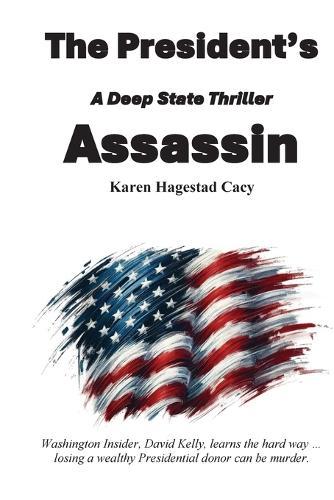 The President's Assassin: A Deep State Thriller