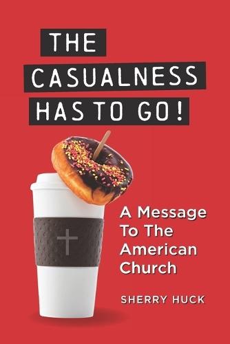 The Casualness HAS TO GO!: A Message To The American Church