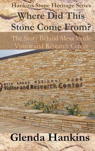 Where Did This Stone Come From?: The Story Behind Mesa Verde Visitor and Research Center