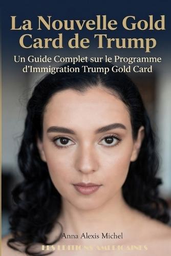 La Nouvelle Gold Card de Trump: Un Guide Complet Sur Le Programme d'Immigration Trump Gold Card