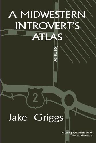 A Midwestern Introvert's Atlas: Poems