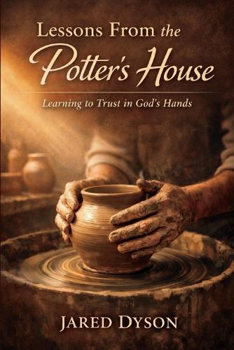 Lessons From the Potter's House: Learn: Learning to Trust in God's Hands