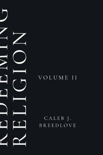 Redeeming Religion: Volume II: Living Toward the End