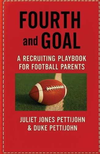 Fourth and Goal: A Recruiting Playbook for Football Parents