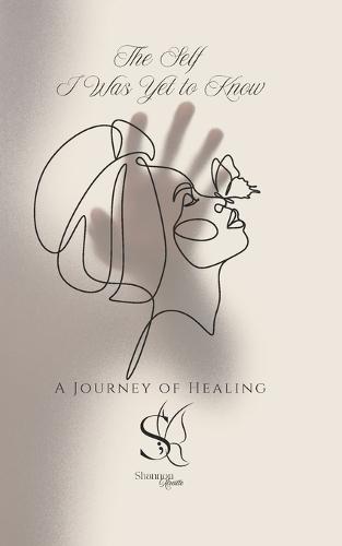 The Self I Was Yet to Know My Unraveling: A Journey of Healing