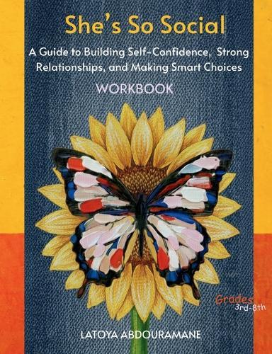 She's So Social: A Guide to Building Self-Confidence, Strong Relationships, and Making Smart Choices