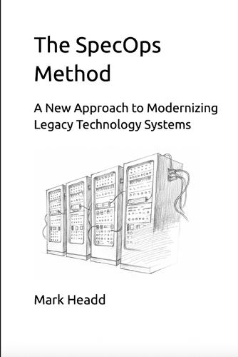 The SpecOps Method: A New Approach to Modernizing Legacy Technology Systems
