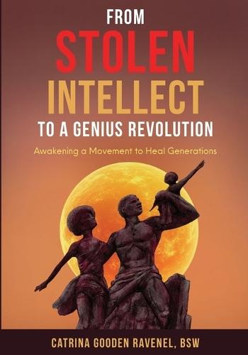 From Stolen Intellect to a Genius Revolution: Awakening a Movement to Heal Generations