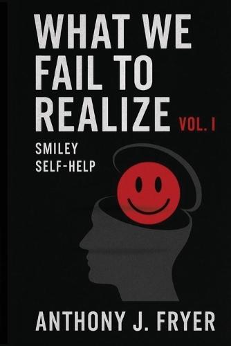 What We Fail to Realize Vol. I