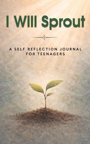 I Will Sprout: A Self-Reflection Journal for Teenagers