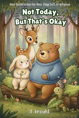 Not Today, But That's Okay: Short Stories to Help Kids When Things Don't Go as Planned