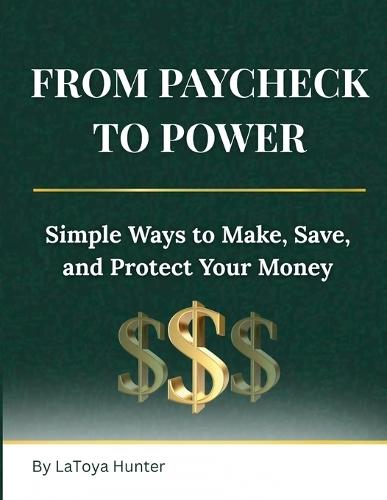 From Paycheck to Power: Simple Ways to Make, Save, and Protect Your Money