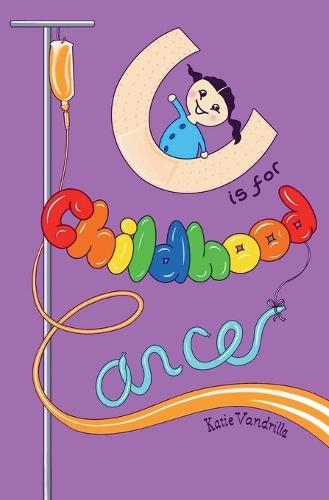 C is for Childhood Cancer: And Other Lessons Cancer Taught Me