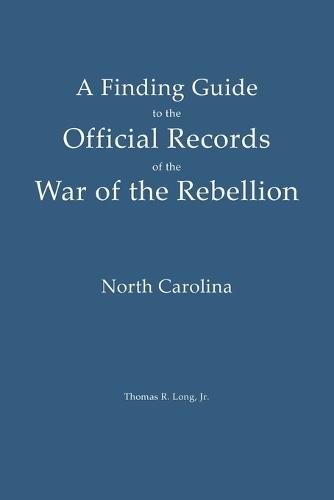 A Finding Guide to the Official Records of the War of the Rebellion: Volume II: North Carolina