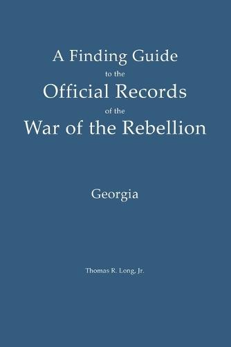A Finding Guide to the Official Records of the War of the Rebellion: Volume 3: Georgia