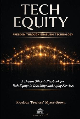 Tech Equity: Freedom Through Enabling Technology: A Dream Officer's Playbook for Tech Equity in Disability & Aging Services