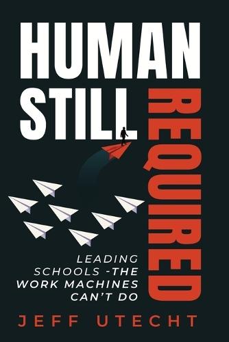 Human Still Required: Leading Schools - The Work Machines Can't Do