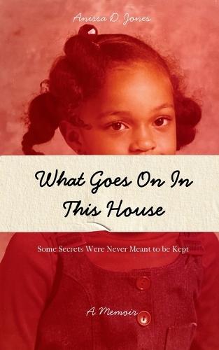 What Goes On In This House: Some secrets were never meant to be kept