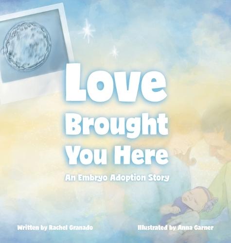 Love Brought You Here: An Embryo Adoption Story