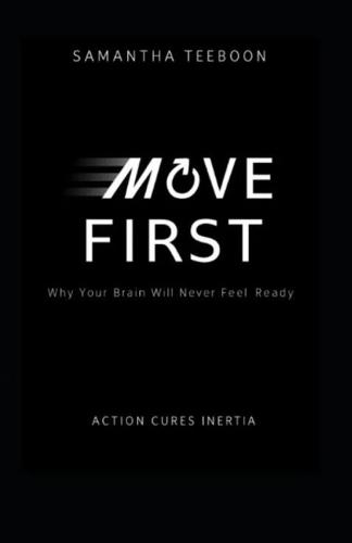 Move First: Why Your Brain Will Never Feel Ready
