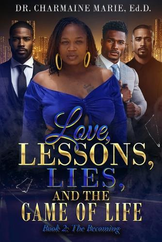 Love, Lessons, Lies, and the Game of Life Book 2: The Becoming