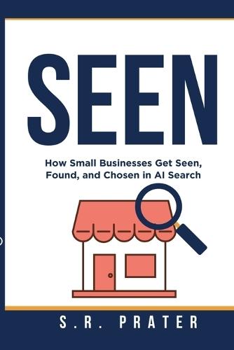 Seen: How Small Businesses Get Seen, Found and Chosen in AI Search