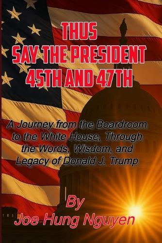 Thus Say the President 45th and 47th