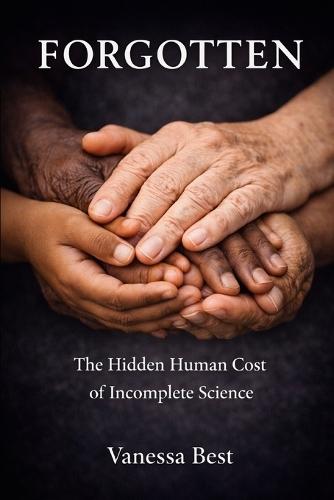 Forgotten: The Hidden Human Cost of Incomplete Science