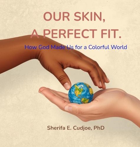 Our Skin, a Perfect Fit: How God Made Us for a Colorful World