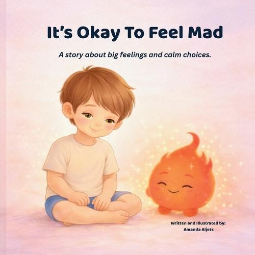 It's Okay To Feel Mad: A story about big feelings and calm choices
