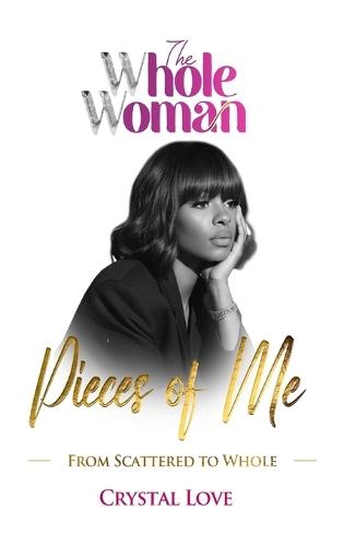 The Whole Woman- Pieces of Me: From Scattered to Whole