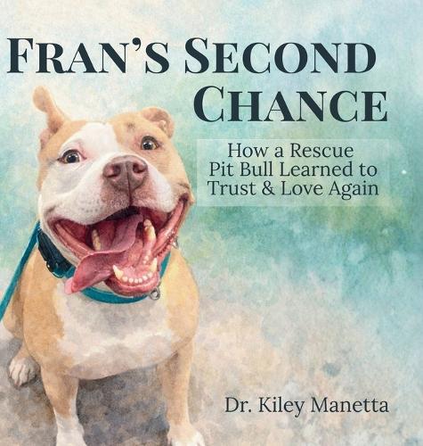 Fran's Second Chance: How a Rescue Pit Bull Learned to Trust and Love Again