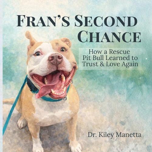Fran's Second Chance: How a Rescue Pit Bull Learned to Trust and Love Again